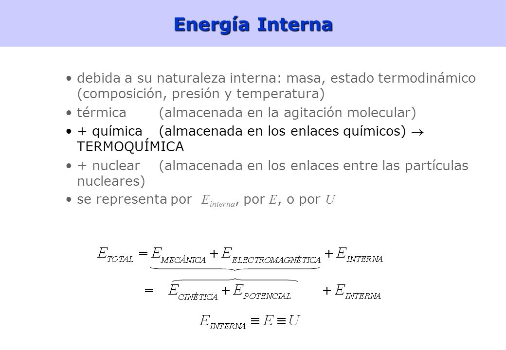 Energía Interna debida a su naturaleza interna: masa, estado termodinámico (composición, presión y temperatura)