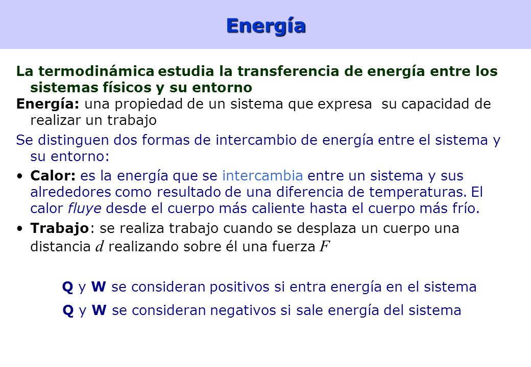 Energía La termodinámica estudia la transferencia de energía entre los sistemas físicos y su entorno.