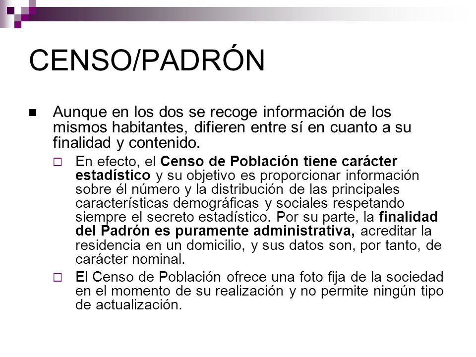 CENSO/PADRÓN Aunque en los dos se recoge información de los mismos habitantes, difieren entre sí en cuanto a su finalidad y contenido.