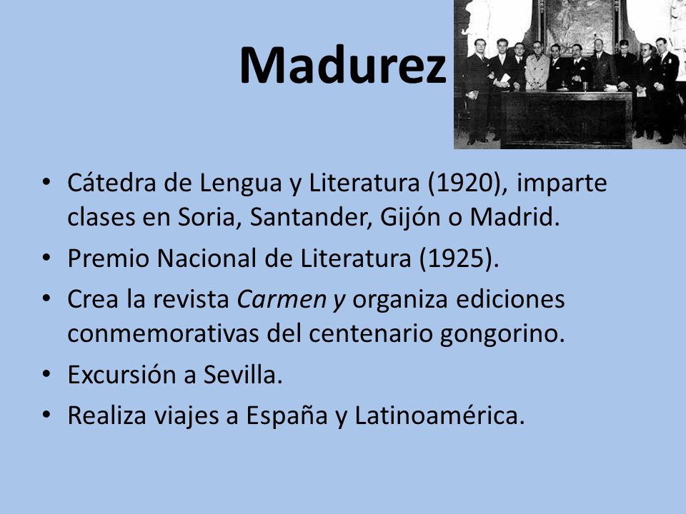 Madurez Cátedra de Lengua y Literatura (1920), imparte clases en Soria, Santander, Gijón o Madrid. Premio Nacional de Literatura (1925).