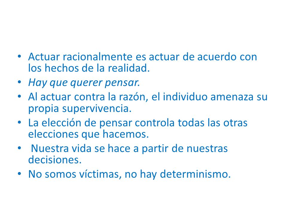 Actuar racionalmente es actuar de acuerdo con los hechos de la realidad.