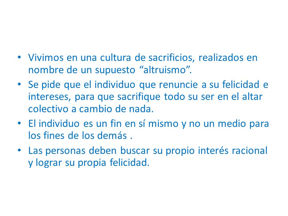 Vivimos en una cultura de sacrificios, realizados en nombre de un supuesto altruismo .