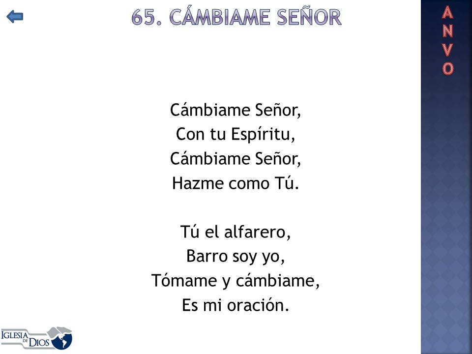 ANVO 65. CÁMBIAME SEÑOR. Cámbiame Señor, Con tu Espíritu, Hazme como Tú.
