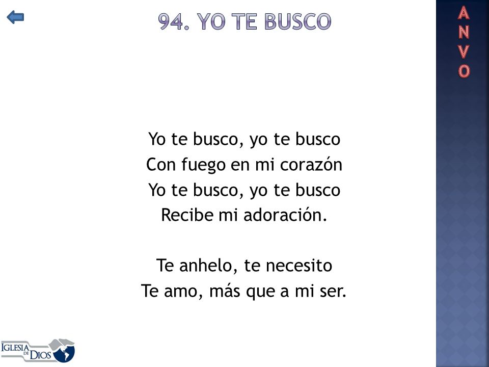 ANVO 94. YO TE BUSCO. Yo te busco, yo te busco Con fuego en mi corazón Recibe mi adoración.
