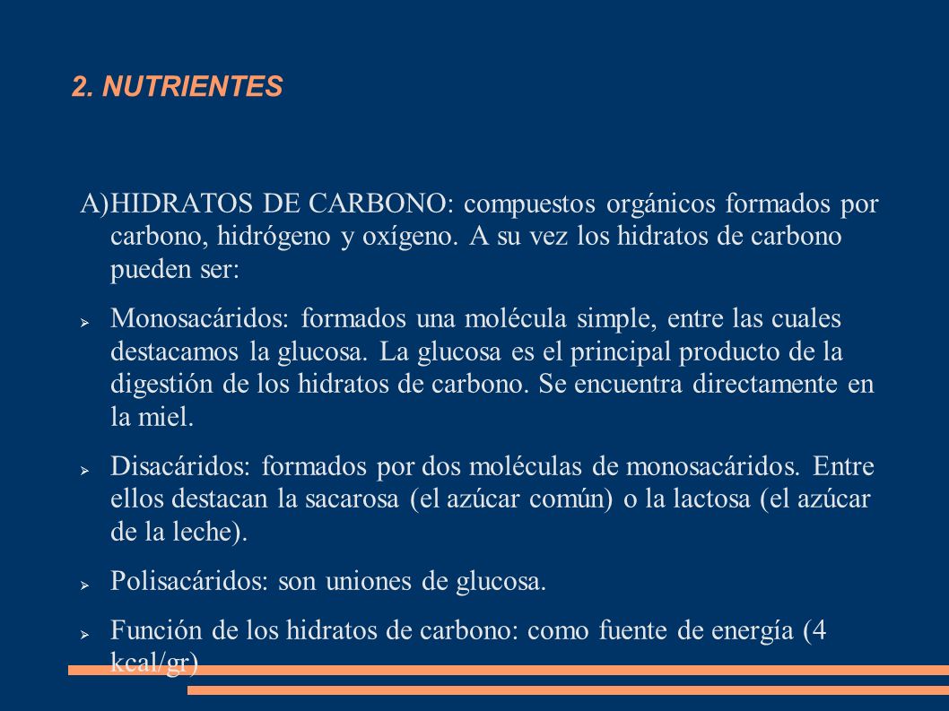 2. NUTRIENTES HIDRATOS DE CARBONO: compuestos orgánicos formados por carbono, hidrógeno y oxígeno. A su vez los hidratos de carbono pueden ser:
