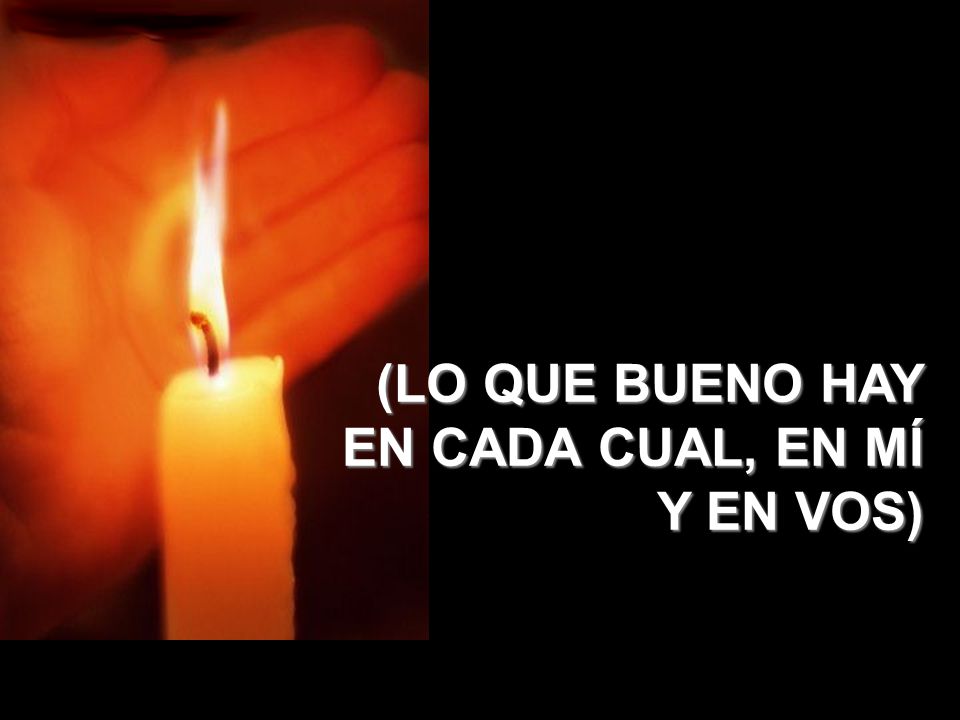(LO QUE BUENO HAY EN CADA CUAL, EN MÍ Y EN VOS)