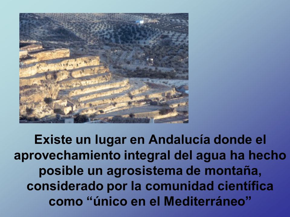 Existe un lugar en Andalucía donde el aprovechamiento integral del agua ha hecho posible un agrosistema de montaña, considerado por la comunidad científica como único en el Mediterráneo