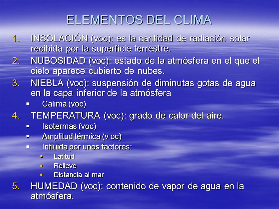 ELEMENTOS DEL CLIMA INSOLACIÓN (voc): es la cantidad de radiación solar recibida por la superficie terrestre.