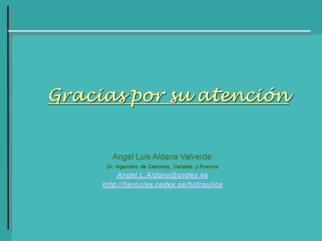 Gracias por su atención Dr. Ingeniero de Caminos, Canales y Puertos