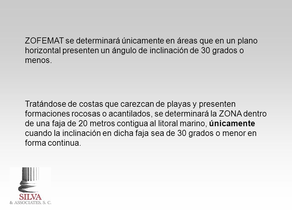 ZOFEMAT se determinará únicamente en áreas que en un plano horizontal presenten un ángulo de inclinación de 30 grados o menos.