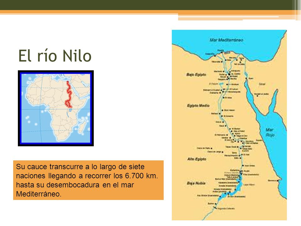 El río Nilo Su cauce transcurre a lo largo de siete naciones llegando a recorrer los km.