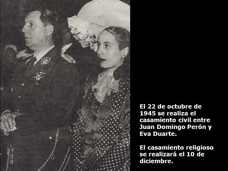 El 22 de octubre de 1945 se realiza el casamiento civil entre Juan Domingo Perón y Eva Duarte.