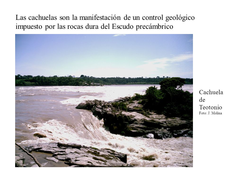 Las cachuelas son la manifestación de un control geológico impuesto por las rocas dura del Escudo precámbrico