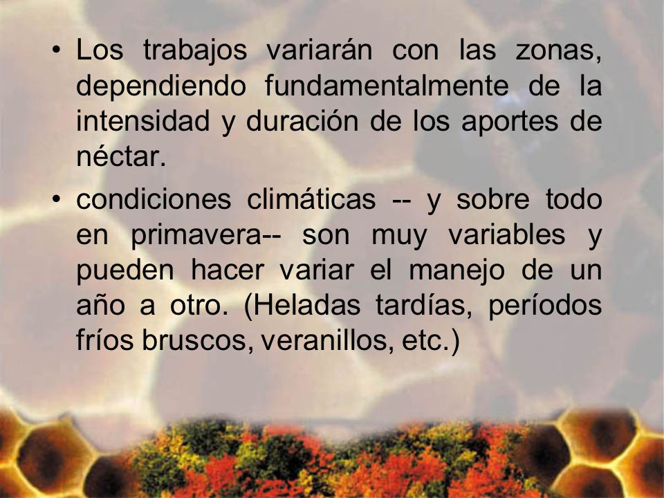 Los trabajos variarán con las zonas, dependiendo fundamentalmente de la intensidad y duración de los aportes de néctar.