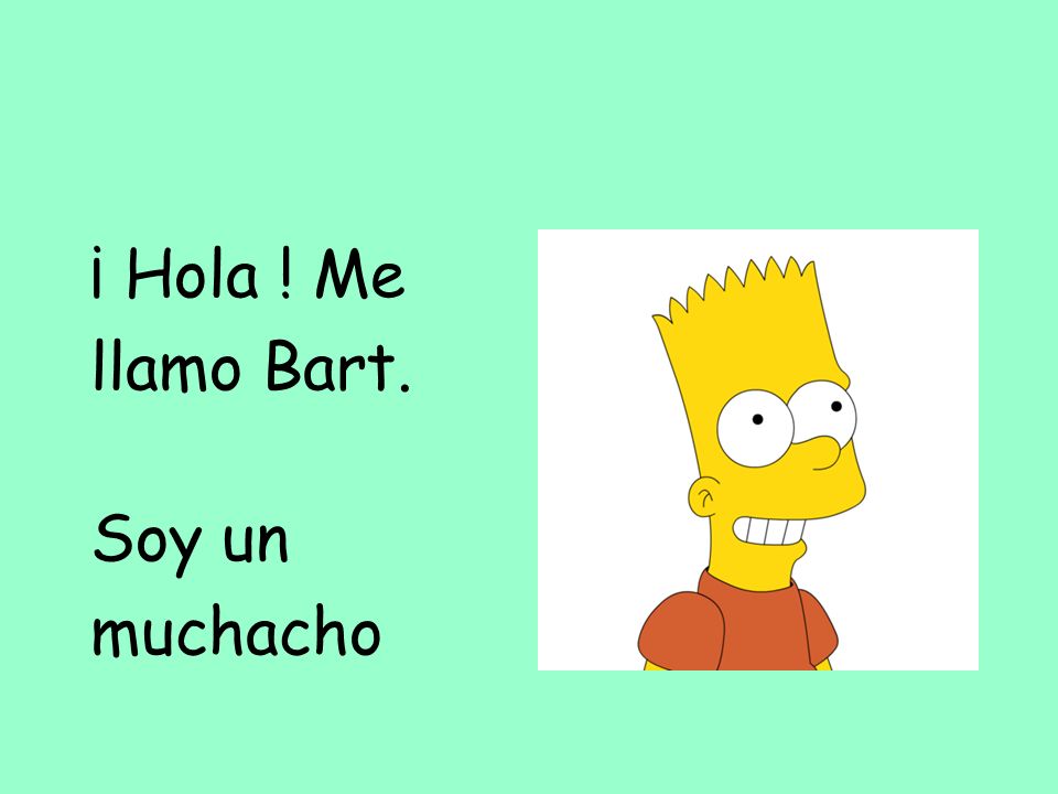 ¡ Hola ! Me llamo Bart. Soy un muchacho