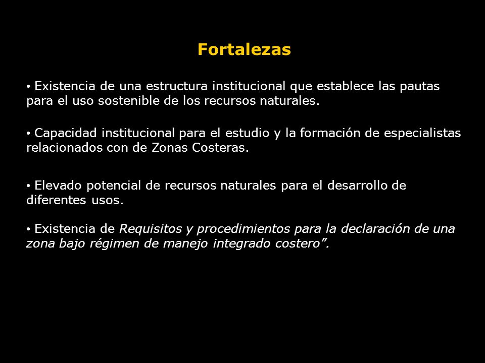 Fortalezas Existencia de una estructura institucional que establece las pautas para el uso sostenible de los recursos naturales.