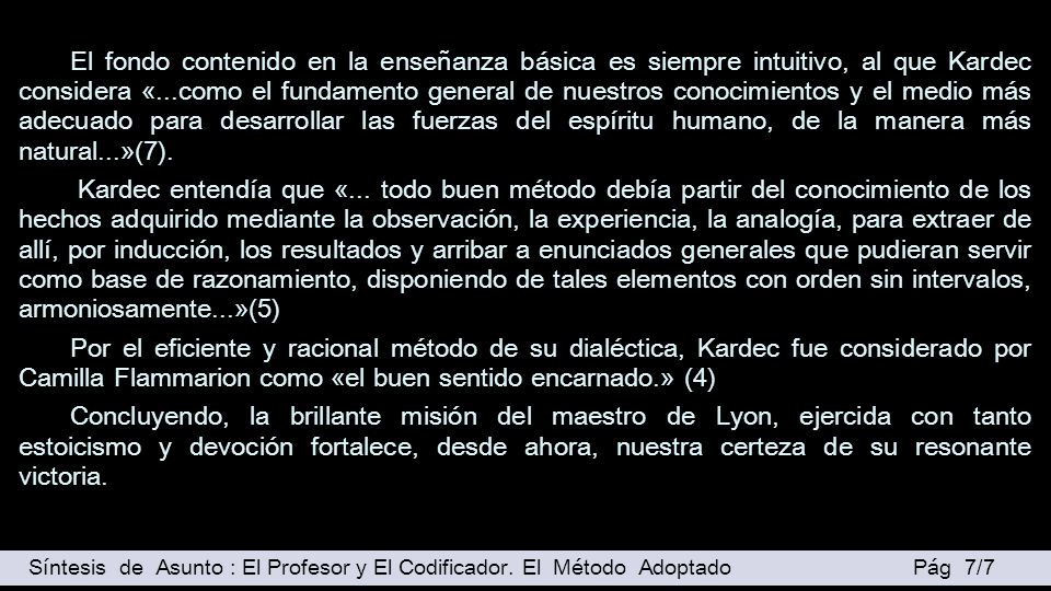 El fondo contenido en la enseñanza básica es siempre intuitivo, al que Kardec considera «...como el fundamento general de nuestros conocimientos y el medio más adecuado para desarrollar las fuerzas del espíritu humano, de la manera más natural...»(7).