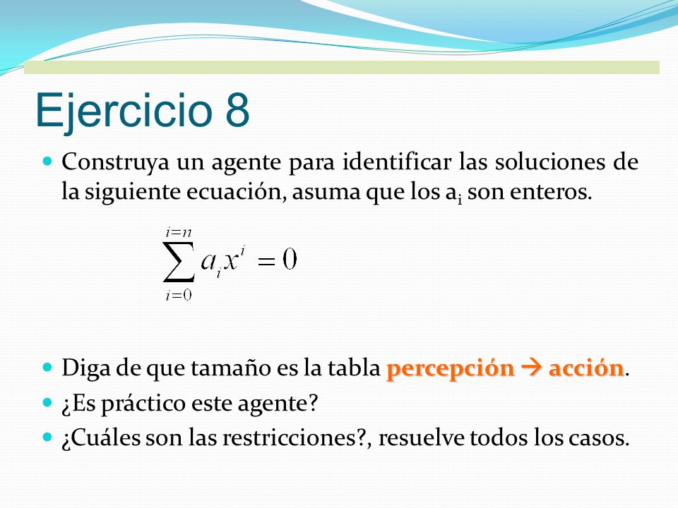 Ejercicio 8 Construya un agente para identificar las soluciones de la siguiente ecuación, asuma que los ai son enteros.