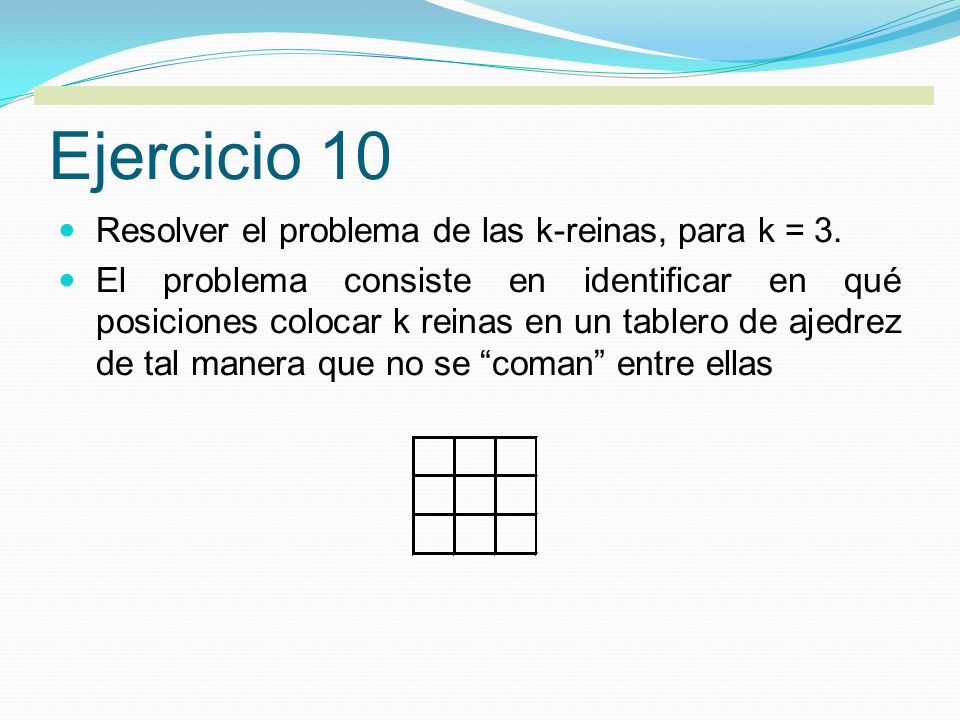 Ejercicio 10 Resolver el problema de las k-reinas, para k = 3.