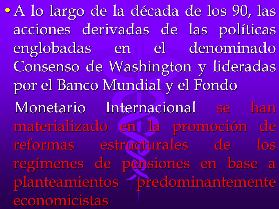 A lo largo de la década de los 90, las acciones derivadas de las políticas englobadas en el denominado Consenso de Washington y lideradas por el Banco Mundial y el Fondo