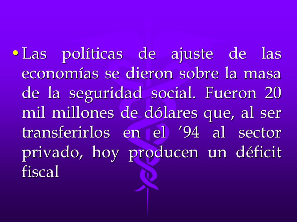 Las políticas de ajuste de las economías se dieron sobre la masa de la seguridad social.