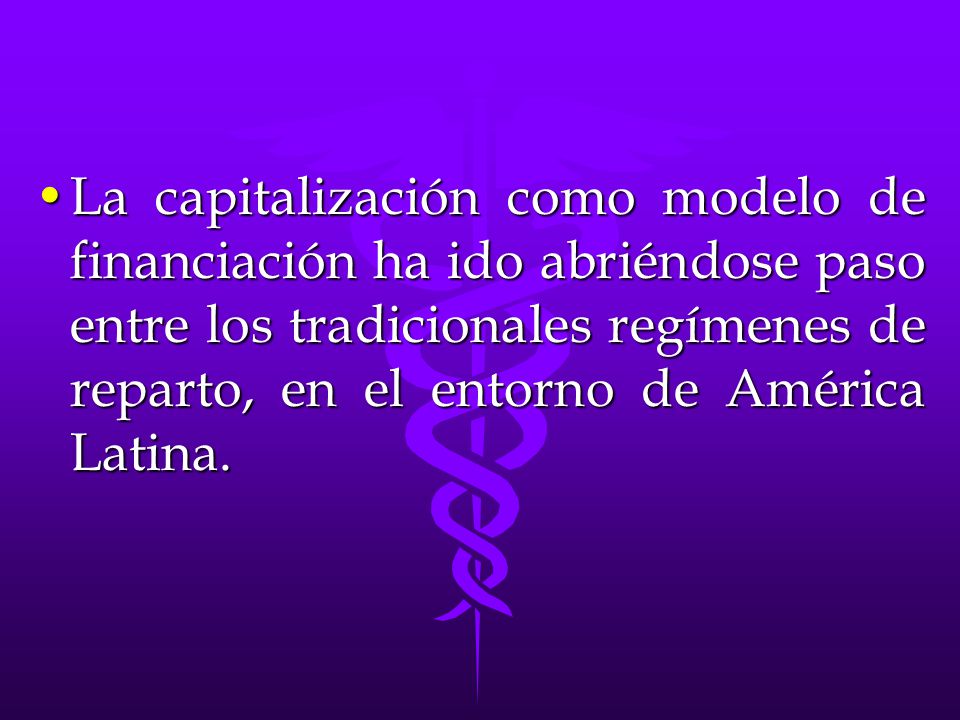 La capitalización como modelo de financiación ha ido abriéndose paso entre los tradicionales regímenes de reparto, en el entorno de América Latina.