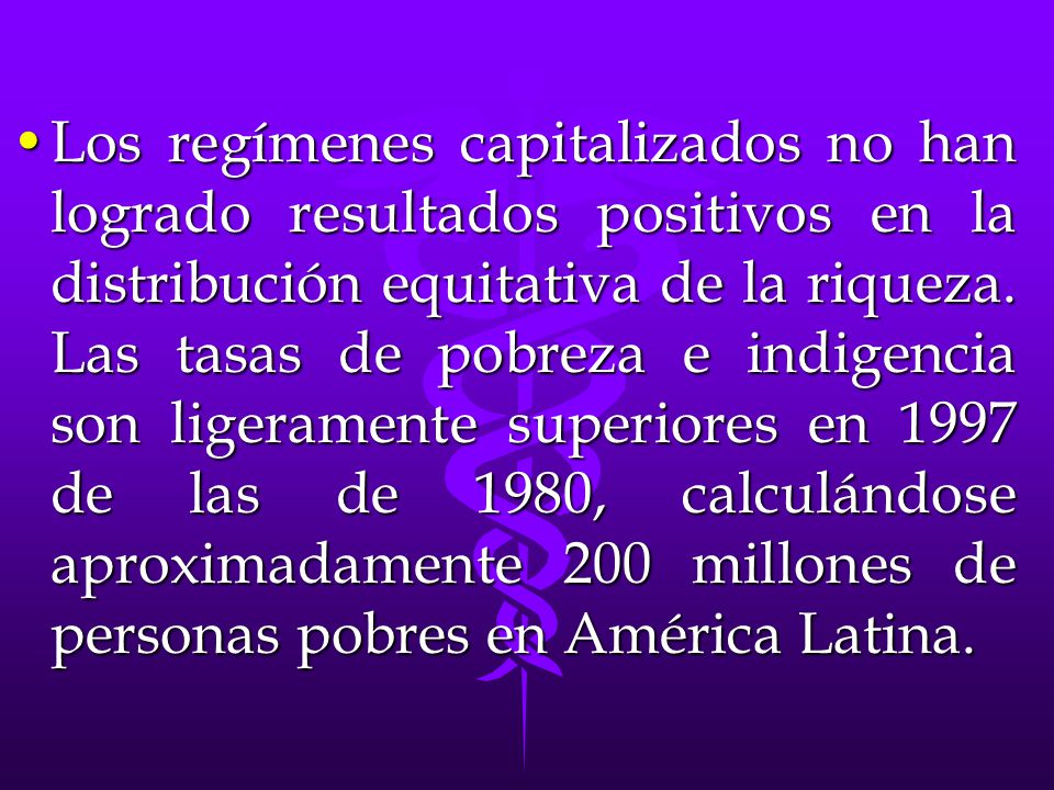Los regímenes capitalizados no han logrado resultados positivos en la distribución equitativa de la riqueza.