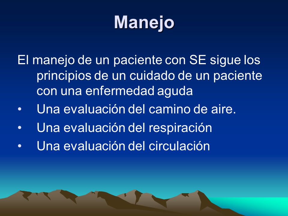Manejo El manejo de un paciente con SE sigue los principios de un cuidado de un paciente con una enfermedad aguda.