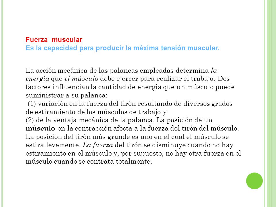Fuerza muscular Es la capacidad para producir la máxima tensión muscular.