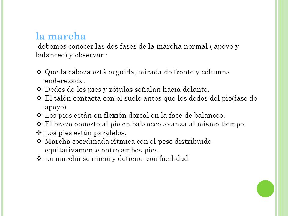la marcha debemos conocer las dos fases de la marcha normal ( apoyo y balanceo) y observar :
