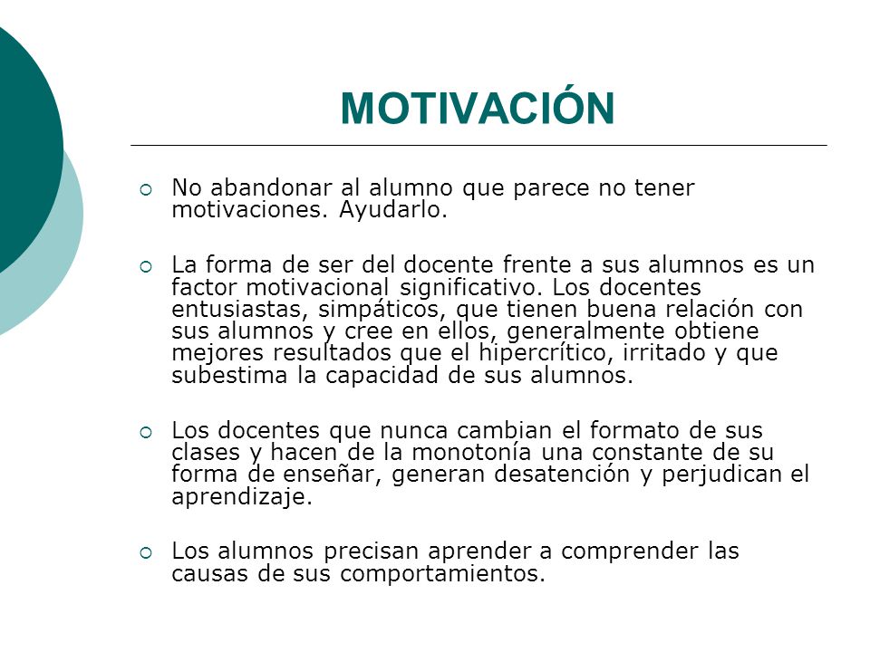 MOTIVACIÓN No abandonar al alumno que parece no tener motivaciones. Ayudarlo.