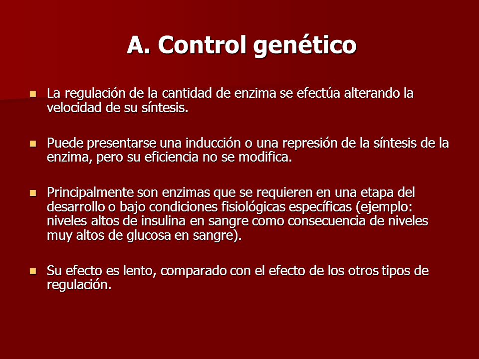 A. Control genético La regulación de la cantidad de enzima se efectúa alterando la velocidad de su síntesis.