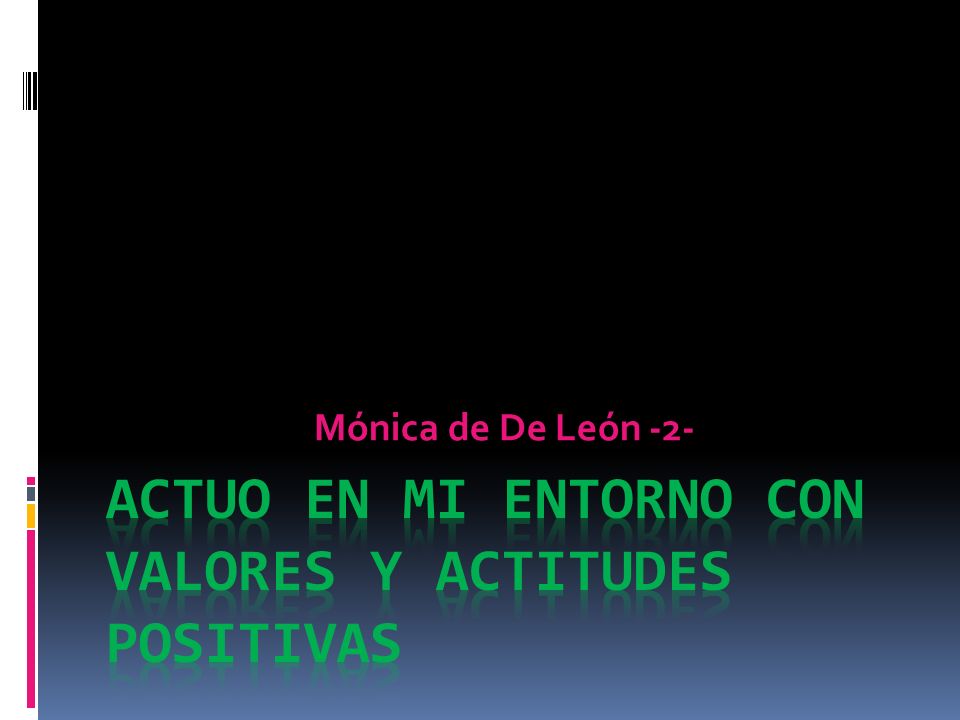 ACTUO EN MI ENTORNO CON VALORES Y ACTITUDES POSITIVAS