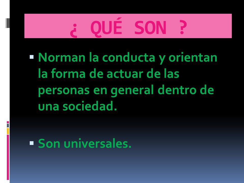 ¿ QUÉ SON Norman la conducta y orientan la forma de actuar de las personas en general dentro de una sociedad.