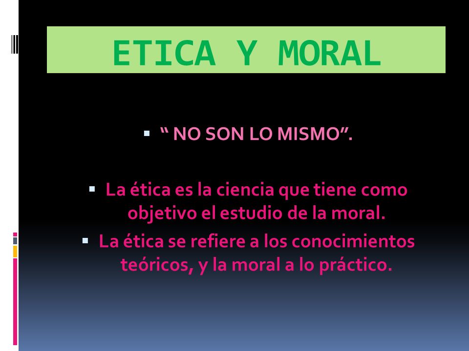 La ética es la ciencia que tiene como objetivo el estudio de la moral.