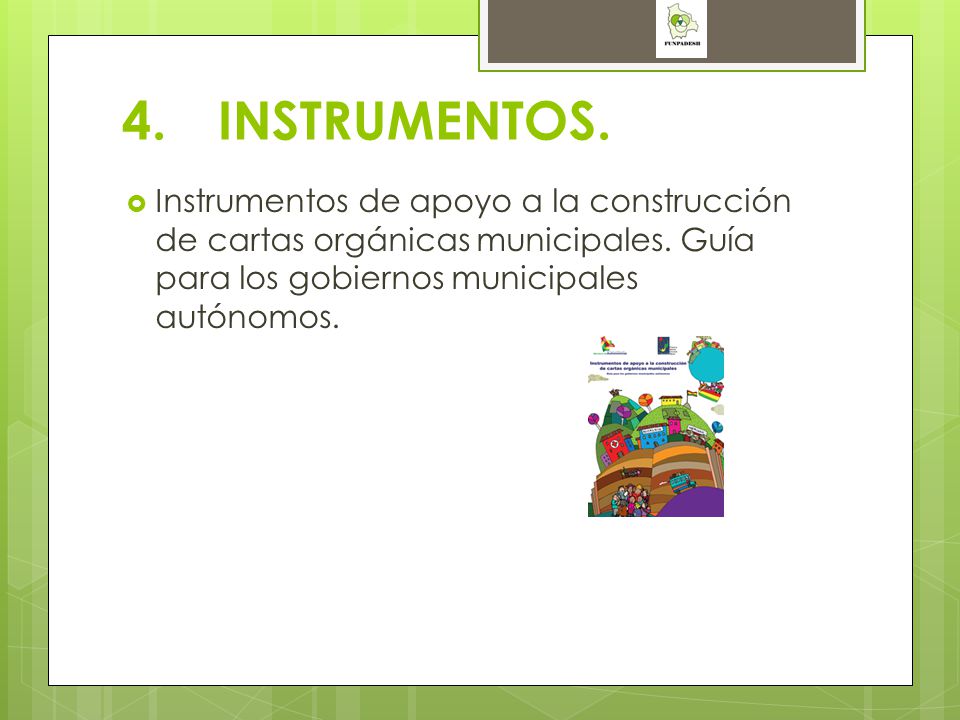 4. INSTRUMENTOS. Instrumentos de apoyo a la construcción de cartas orgánicas municipales.