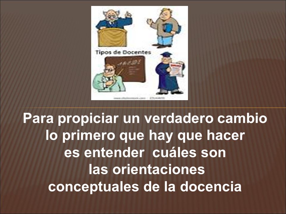 Para propiciar un verdadero cambio lo primero que hay que hacer