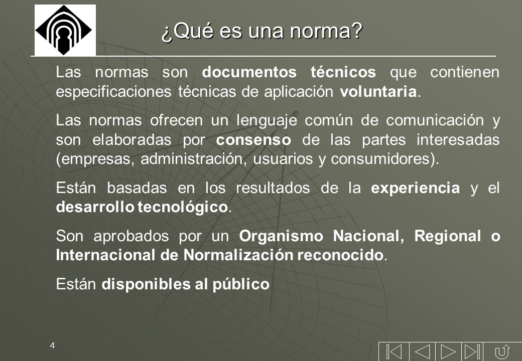¿Qué es una norma Las normas son documentos técnicos que contienen especificaciones técnicas de aplicación voluntaria.