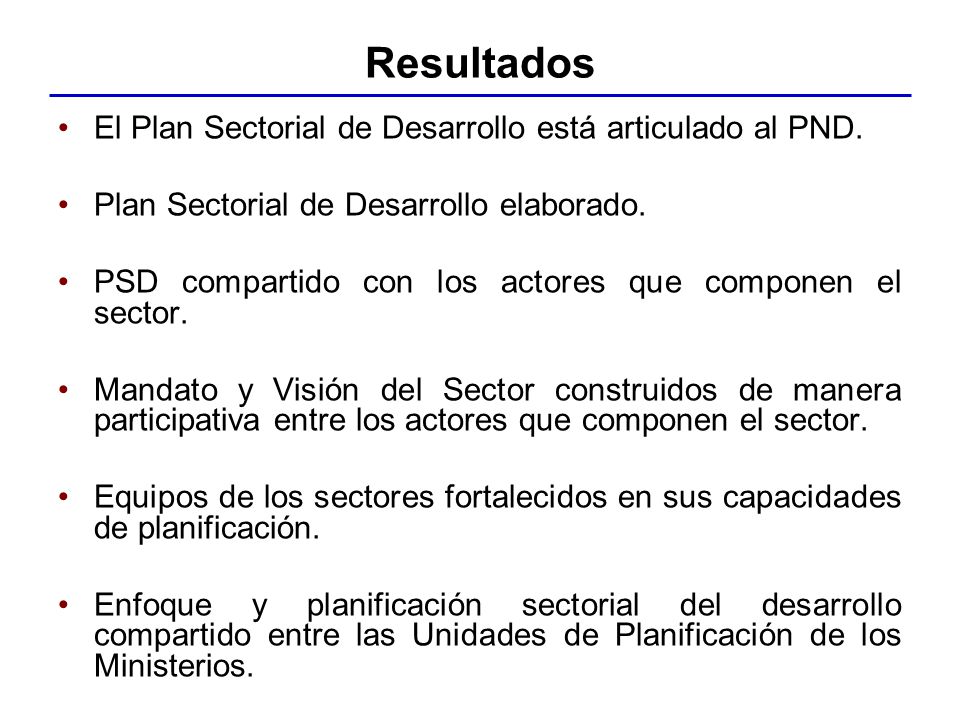 Resultados El Plan Sectorial de Desarrollo está articulado al PND.