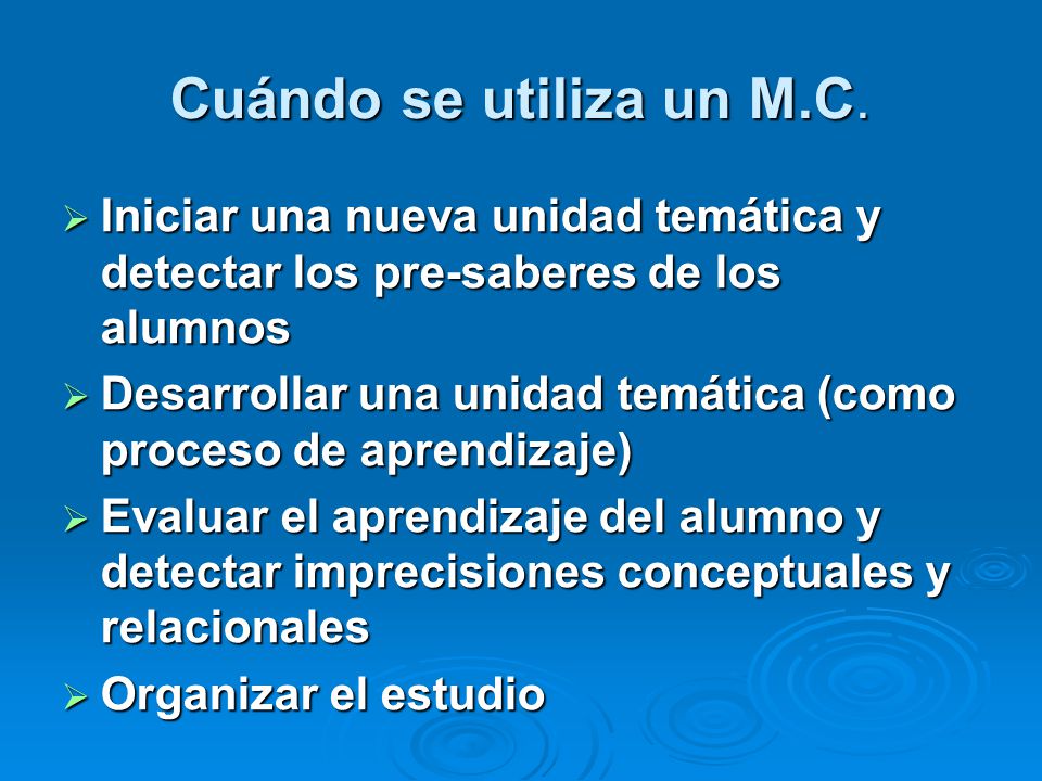 Cuándo se utiliza un M.C. Iniciar una nueva unidad temática y detectar los pre-saberes de los alumnos.