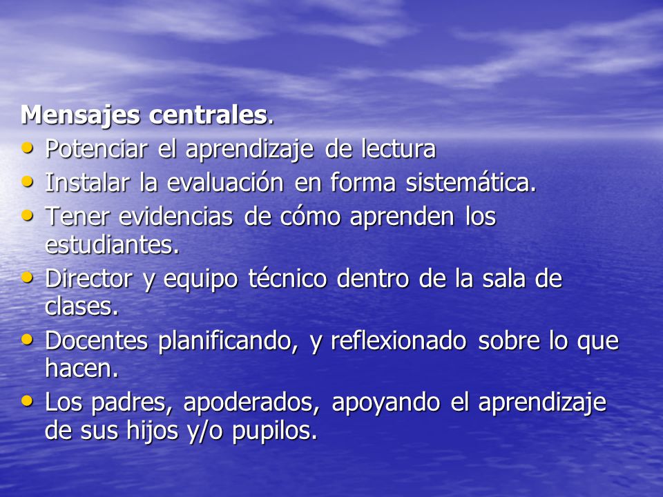 Mensajes centrales. Potenciar el aprendizaje de lectura. Instalar la evaluación en forma sistemática.