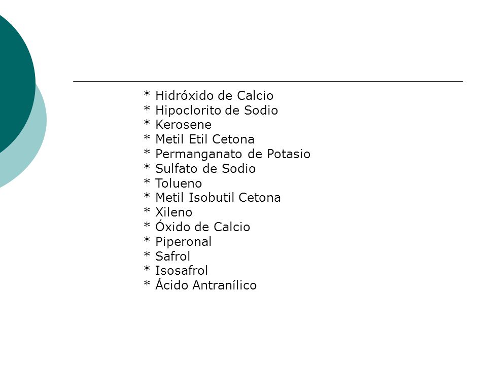 * Hidróxido de Calcio * Hipoclorito de Sodio. * Kerosene. * Metil Etil Cetona. * Permanganato de Potasio.