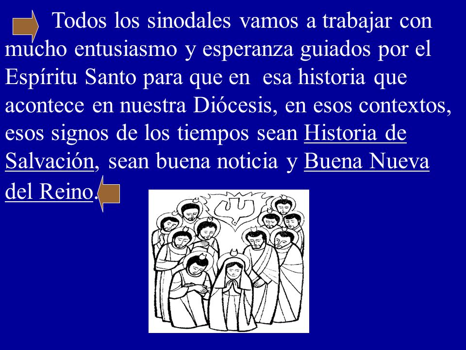 Todos los sinodales vamos a trabajar con mucho entusiasmo y esperanza guiados por el Espíritu Santo para que en esa historia que acontece en nuestra Diócesis, en esos contextos, esos signos de los tiempos sean Historia de Salvación, sean buena noticia y Buena Nueva del Reino.