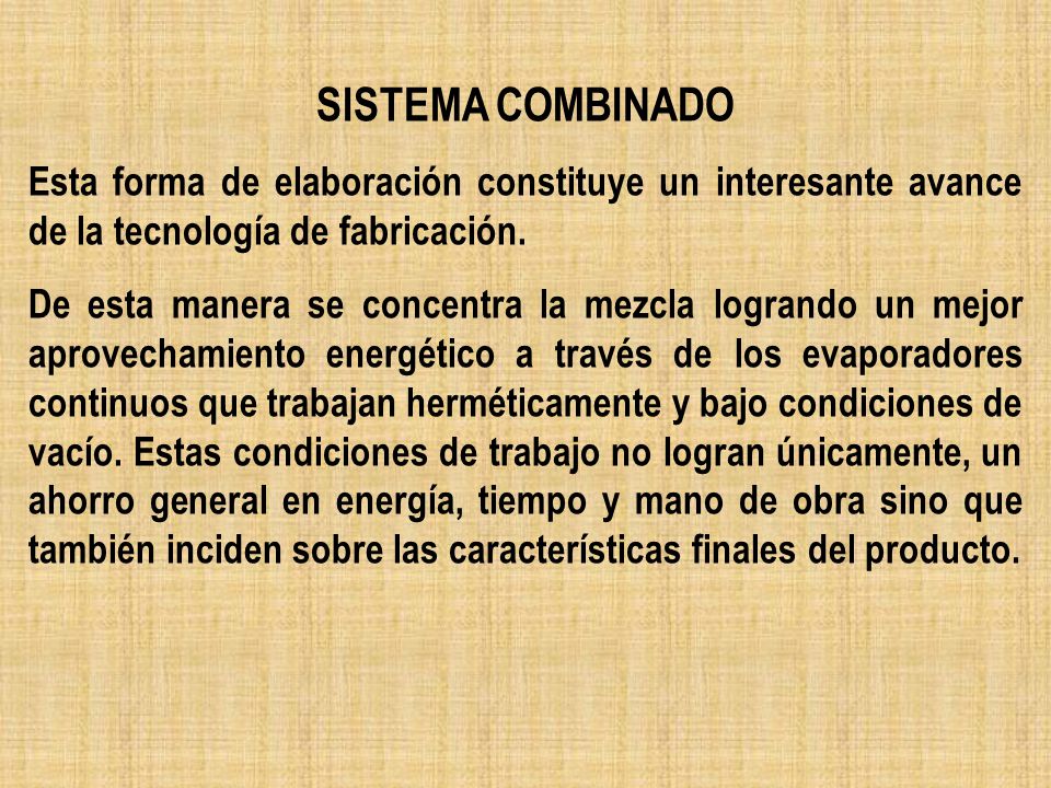 SISTEMA COMBINADO Esta forma de elaboración constituye un interesante avance de la tecnología de fabricación.