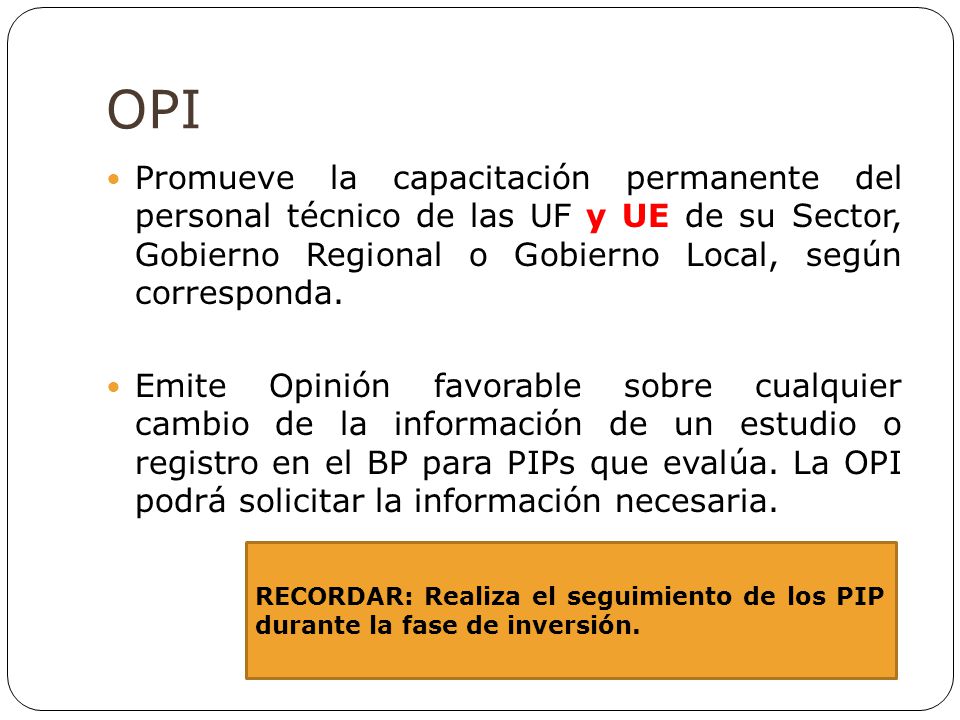 OPI Promueve la capacitación permanente del personal técnico de las UF y UE de su Sector, Gobierno Regional o Gobierno Local, según corresponda.
