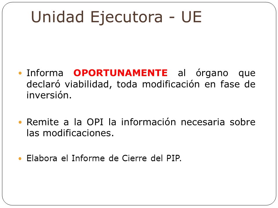 Unidad Ejecutora - UE Informa OPORTUNAMENTE al órgano que declaró viabilidad, toda modificación en fase de inversión.