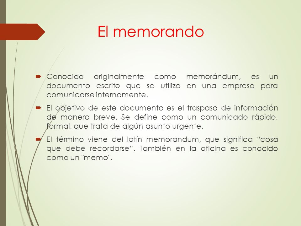 El memorando Conocido originalmente como memorándum, es un documento escrito que se utiliza en una empresa para comunicarse internamente.