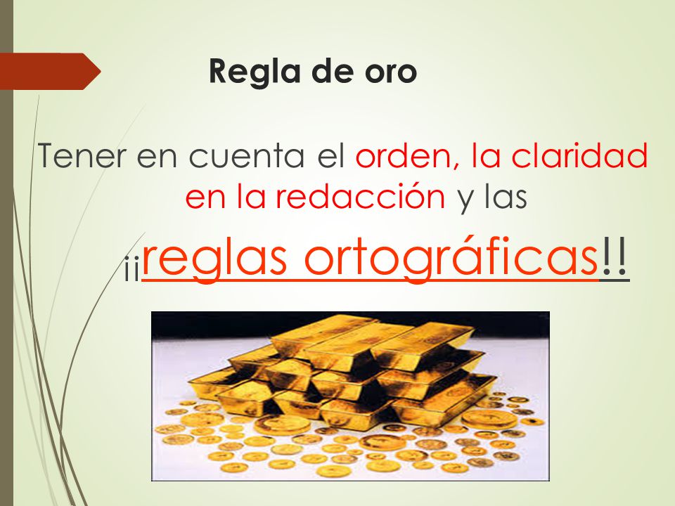 Regla de oro Tener en cuenta el orden, la claridad en la redacción y las ¡¡reglas ortográficas!!
