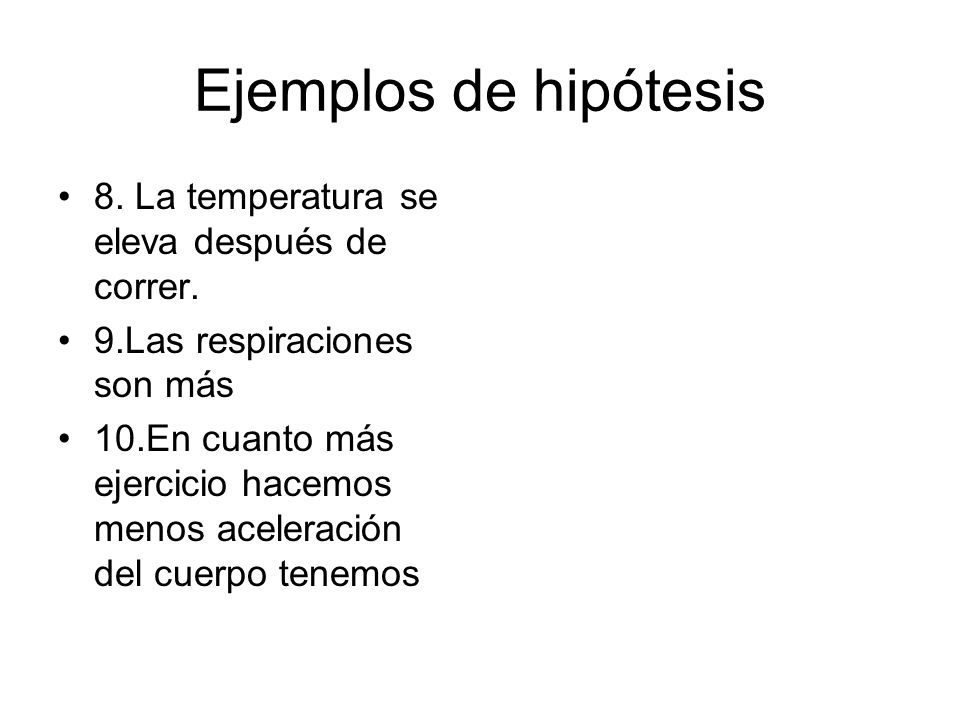 Ejemplos de hipótesis 8. La temperatura se eleva después de correr.