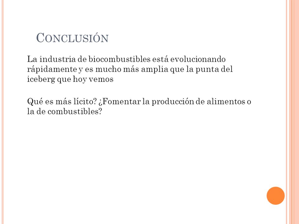 Conclusión La industria de biocombustibles está evolucionando rápidamente y es mucho más amplia que la punta del iceberg que hoy vemos.